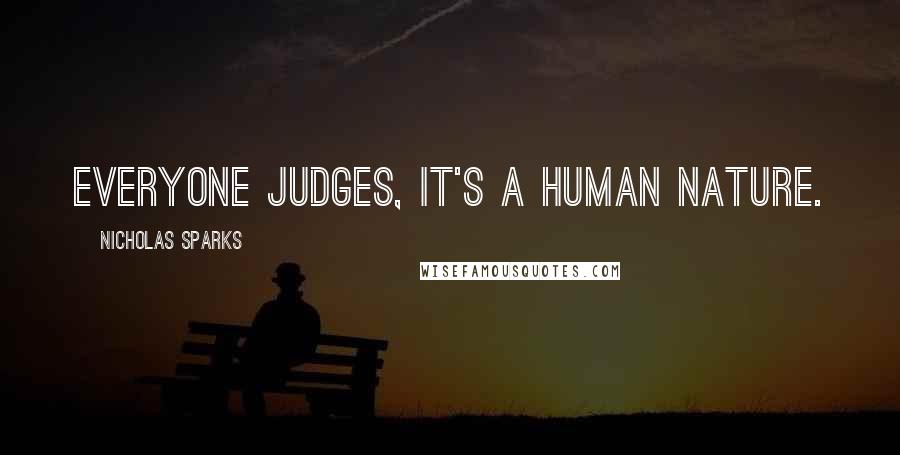 Nicholas Sparks Quotes: Everyone judges, it's a human nature.