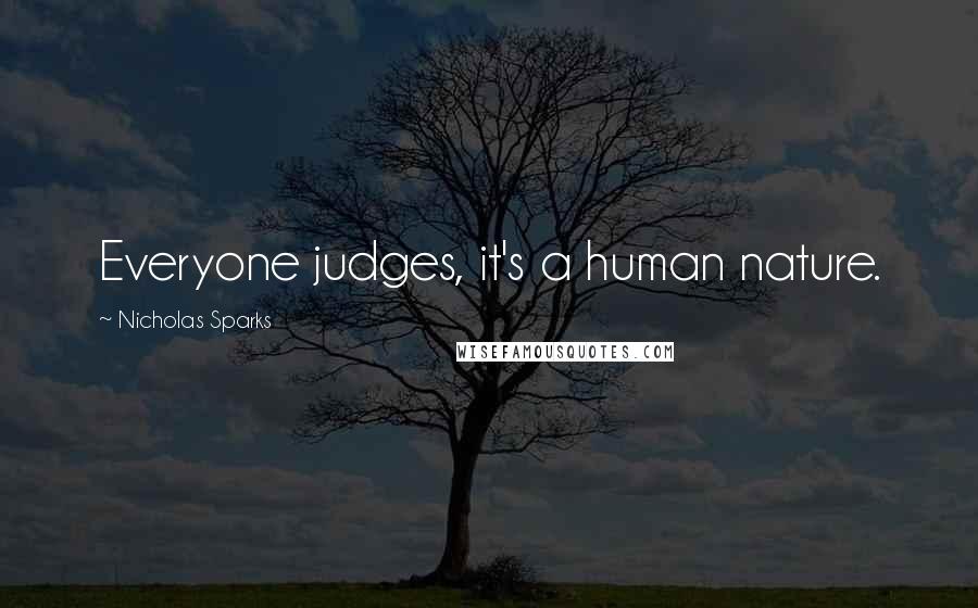 Nicholas Sparks Quotes: Everyone judges, it's a human nature.