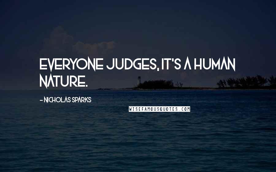 Nicholas Sparks Quotes: Everyone judges, it's a human nature.