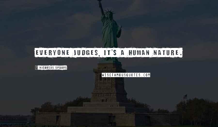 Nicholas Sparks Quotes: Everyone judges, it's a human nature.