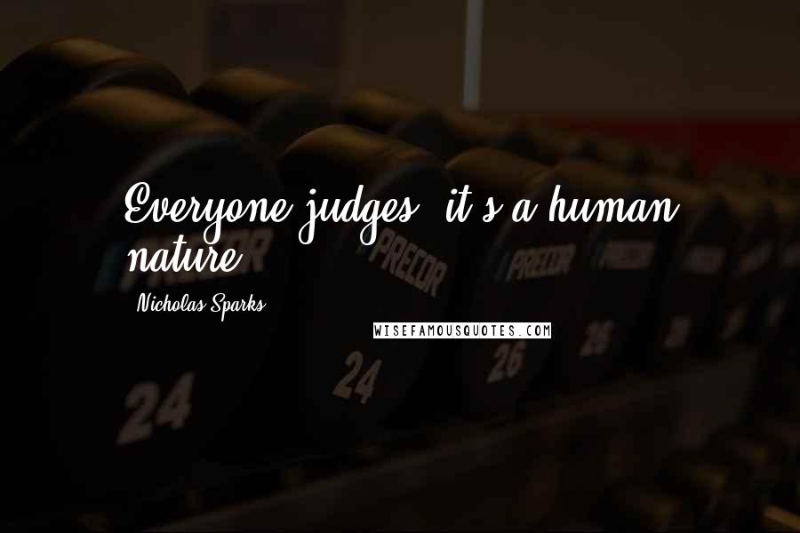 Nicholas Sparks Quotes: Everyone judges, it's a human nature.
