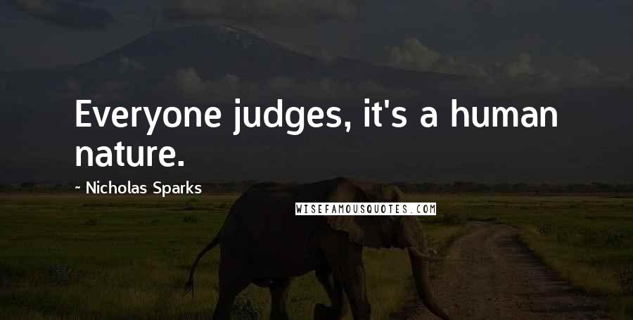 Nicholas Sparks Quotes: Everyone judges, it's a human nature.