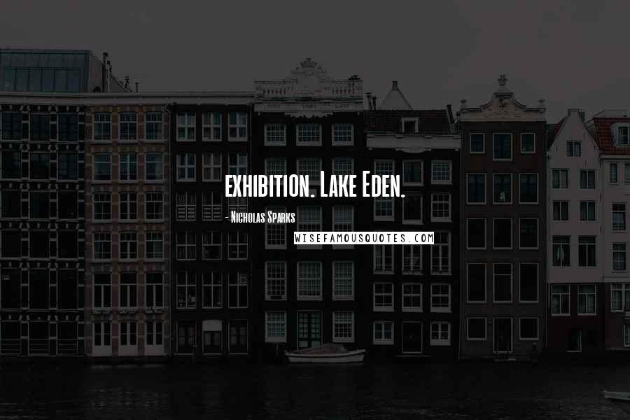 Nicholas Sparks Quotes: exhibition. Lake Eden.