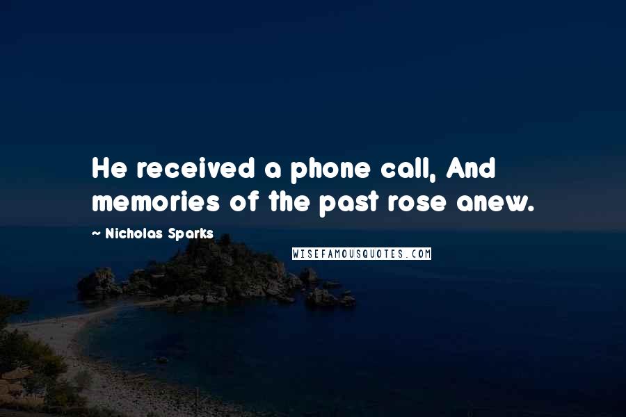 Nicholas Sparks Quotes: He received a phone call, And memories of the past rose anew.