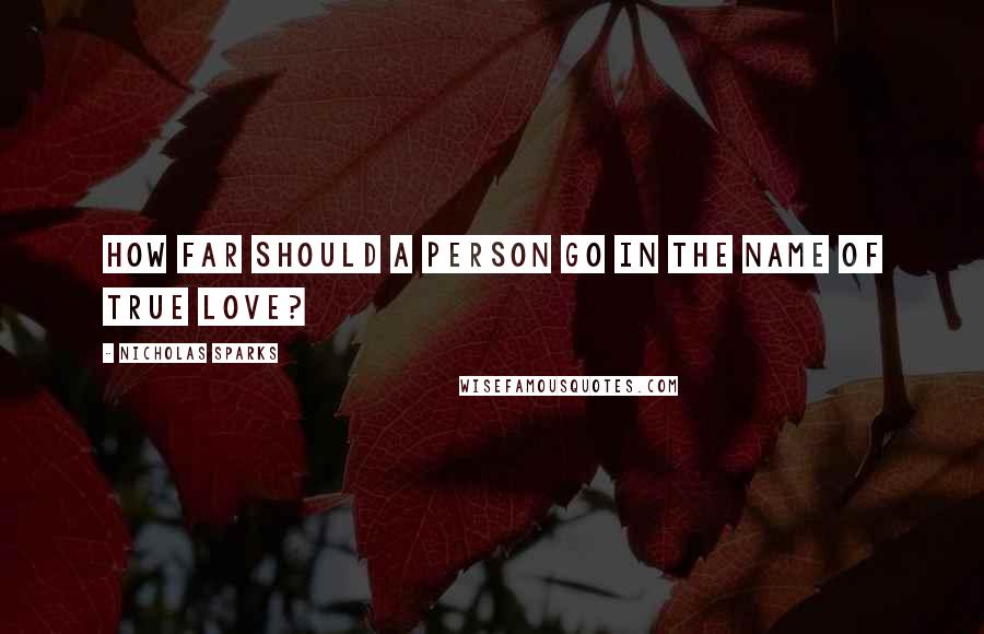 Nicholas Sparks Quotes: How far should a person go in the name of true love?