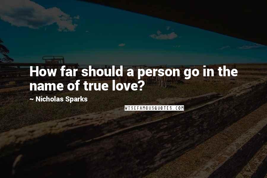 Nicholas Sparks Quotes: How far should a person go in the name of true love?