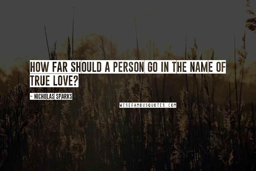 Nicholas Sparks Quotes: How far should a person go in the name of true love?