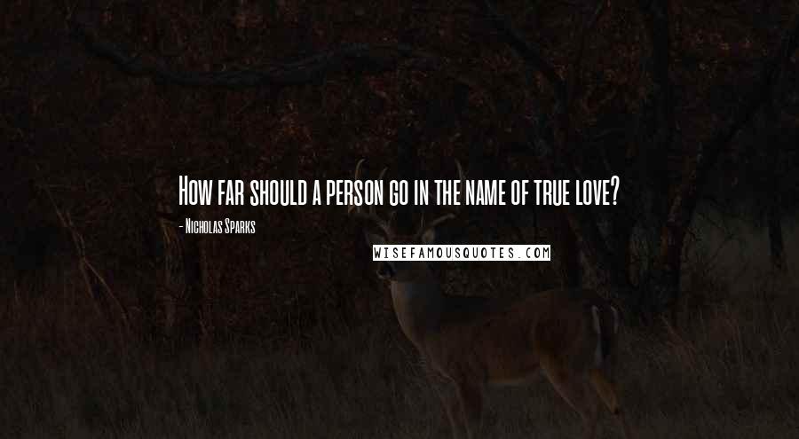 Nicholas Sparks Quotes: How far should a person go in the name of true love?