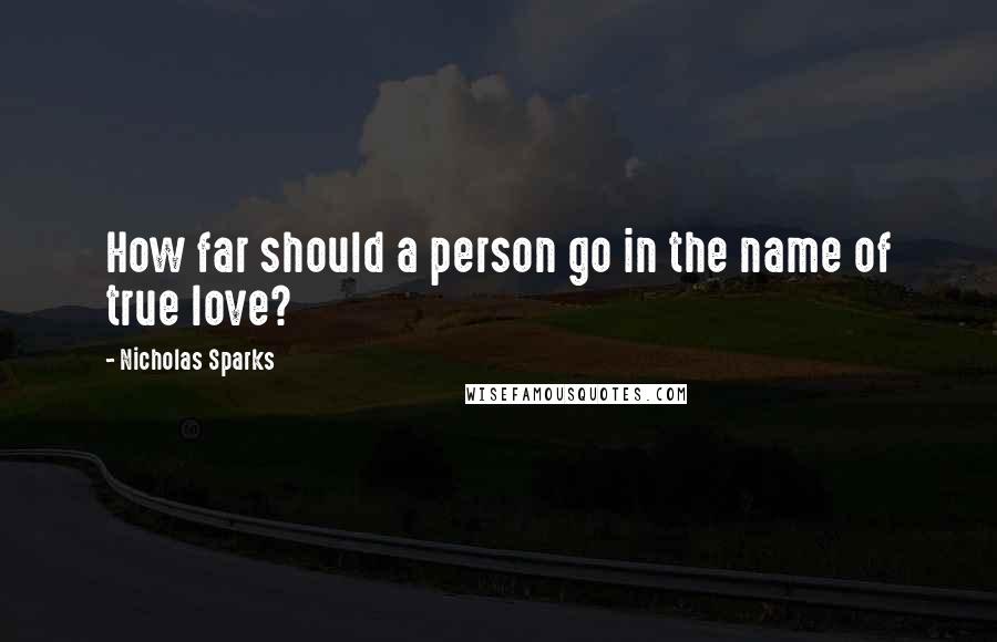 Nicholas Sparks Quotes: How far should a person go in the name of true love?