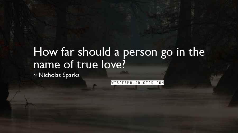 Nicholas Sparks Quotes: How far should a person go in the name of true love?