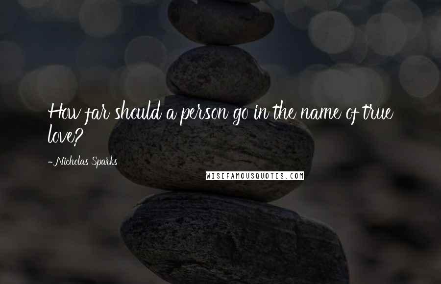 Nicholas Sparks Quotes: How far should a person go in the name of true love?