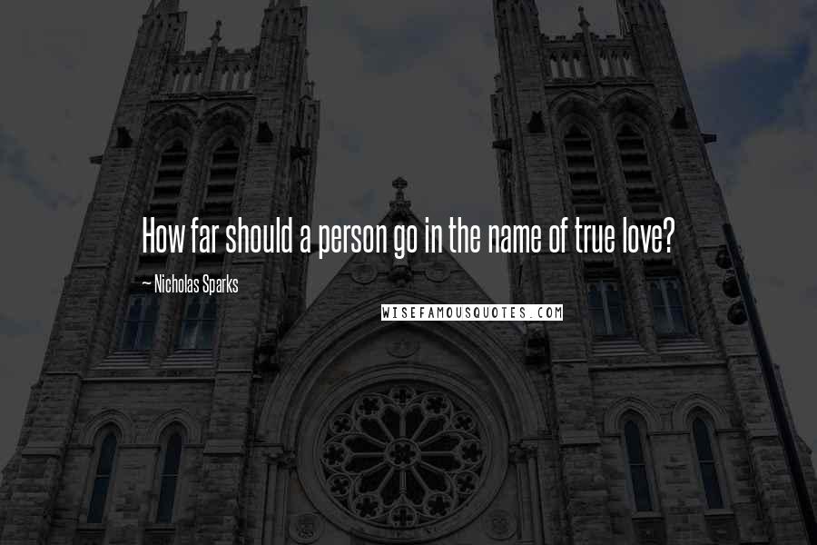 Nicholas Sparks Quotes: How far should a person go in the name of true love?