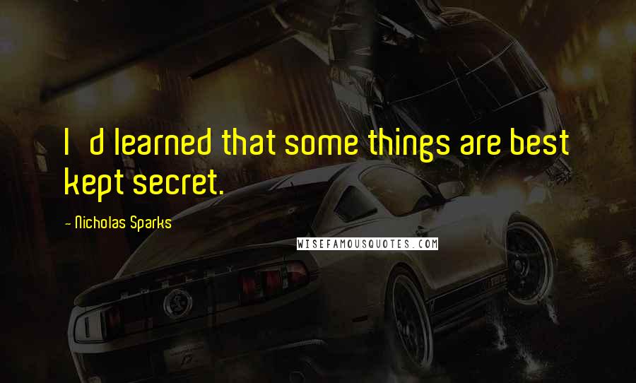 Nicholas Sparks Quotes: I'd learned that some things are best kept secret.