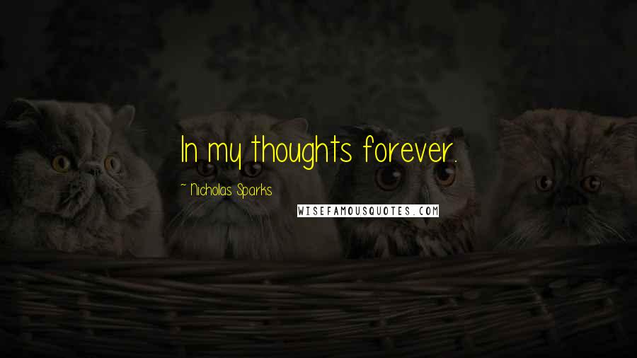 Nicholas Sparks Quotes: In my thoughts forever.