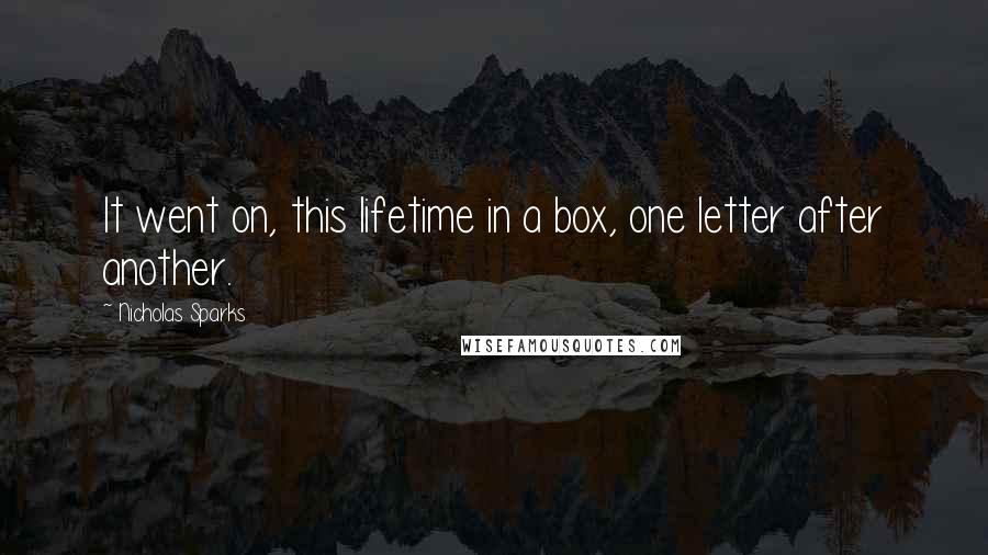 Nicholas Sparks Quotes: It went on, this lifetime in a box, one letter after another.