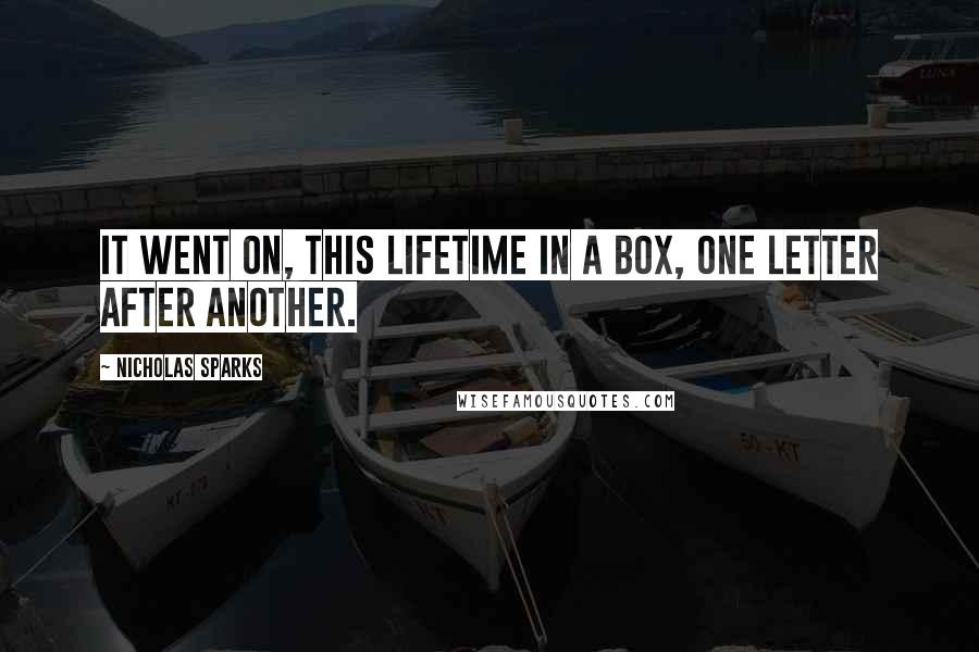 Nicholas Sparks Quotes: It went on, this lifetime in a box, one letter after another.