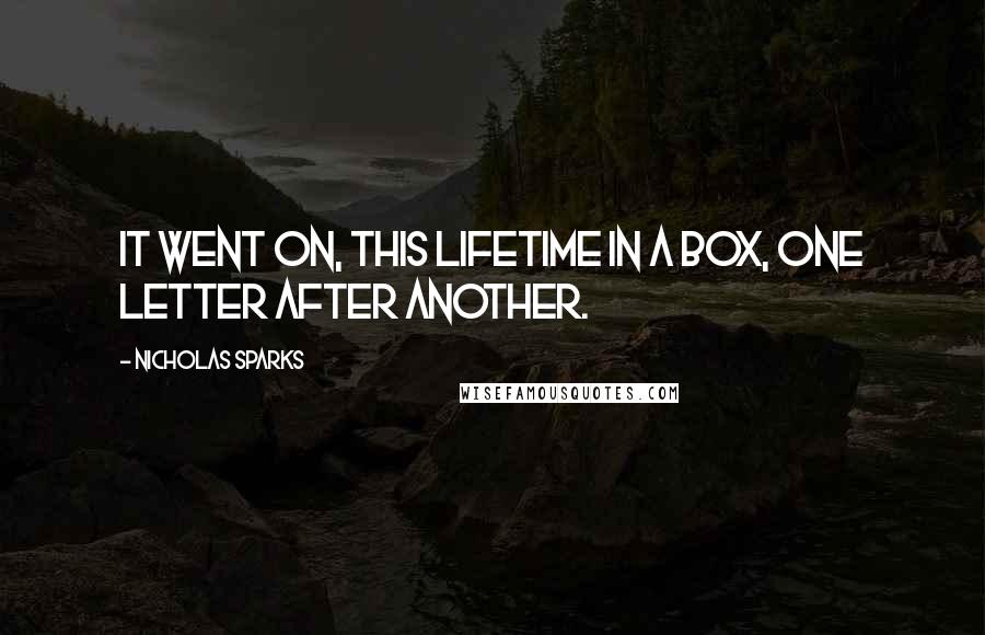 Nicholas Sparks Quotes: It went on, this lifetime in a box, one letter after another.