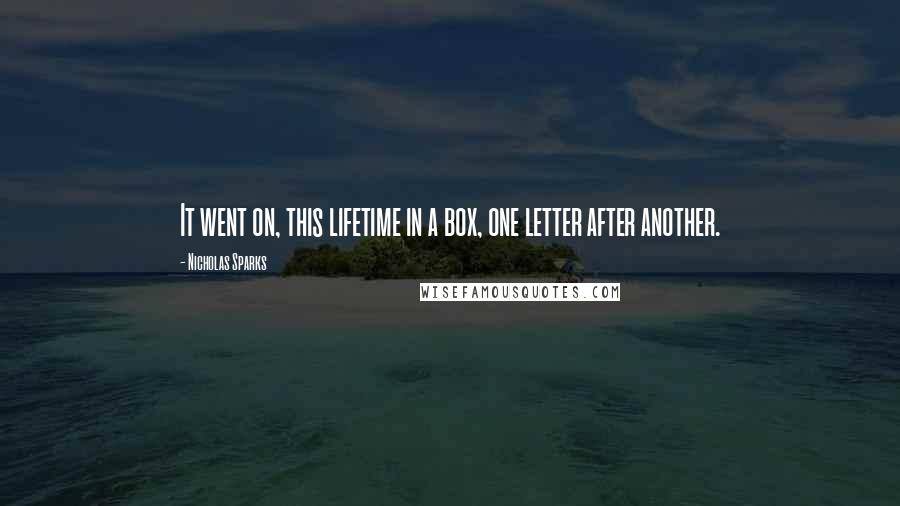 Nicholas Sparks Quotes: It went on, this lifetime in a box, one letter after another.