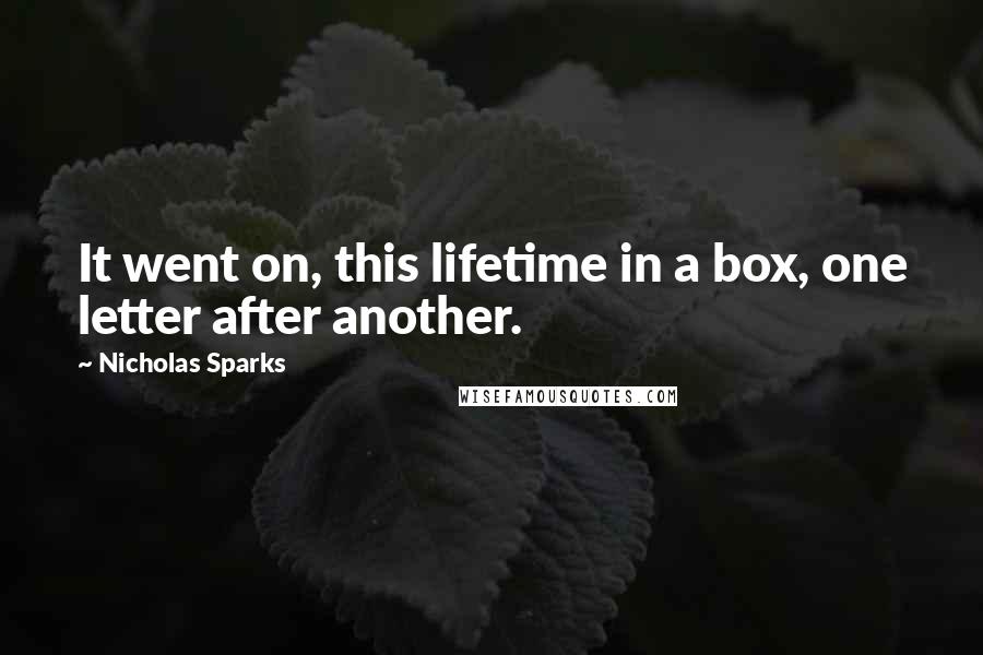 Nicholas Sparks Quotes: It went on, this lifetime in a box, one letter after another.