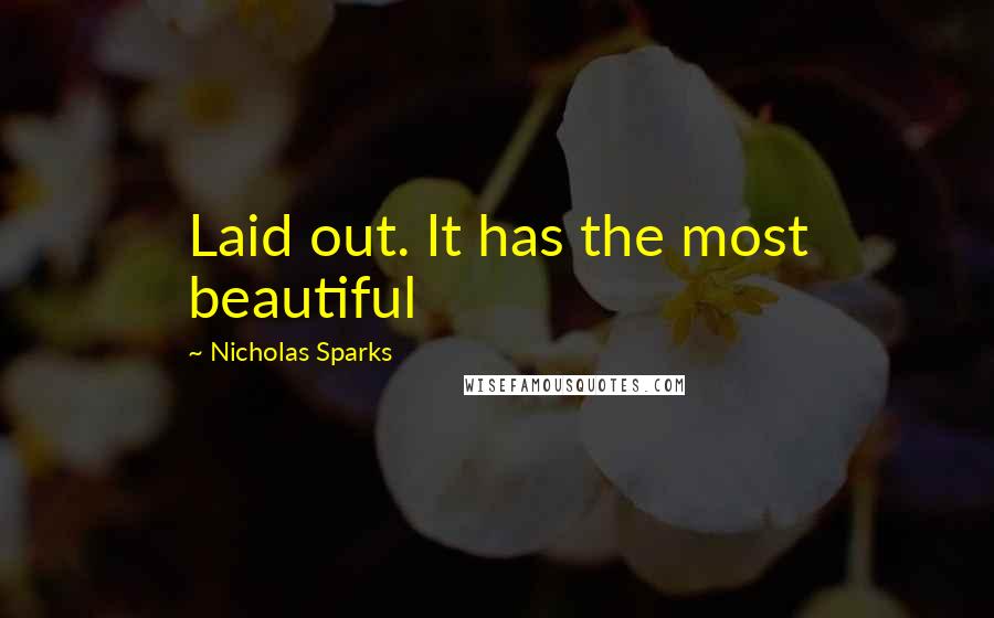 Nicholas Sparks Quotes: Laid out. It has the most beautiful