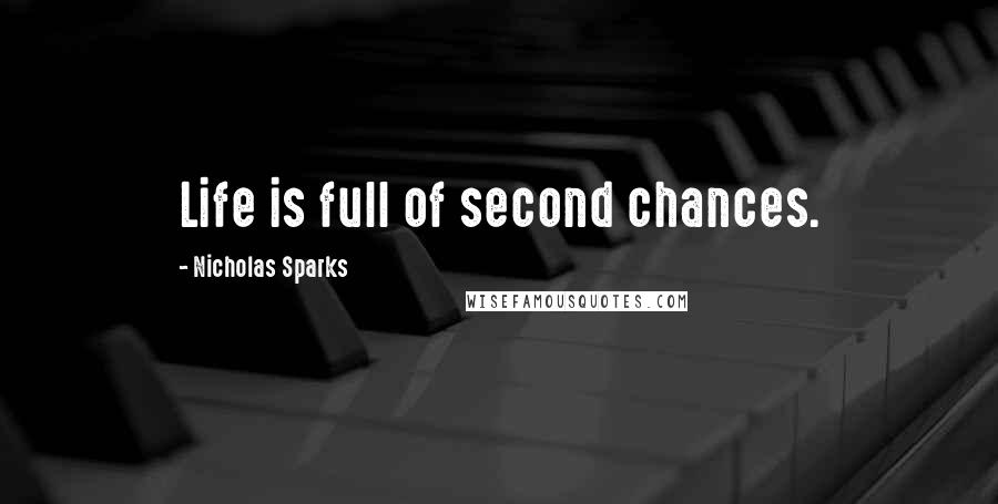 Nicholas Sparks Quotes: Life is full of second chances.