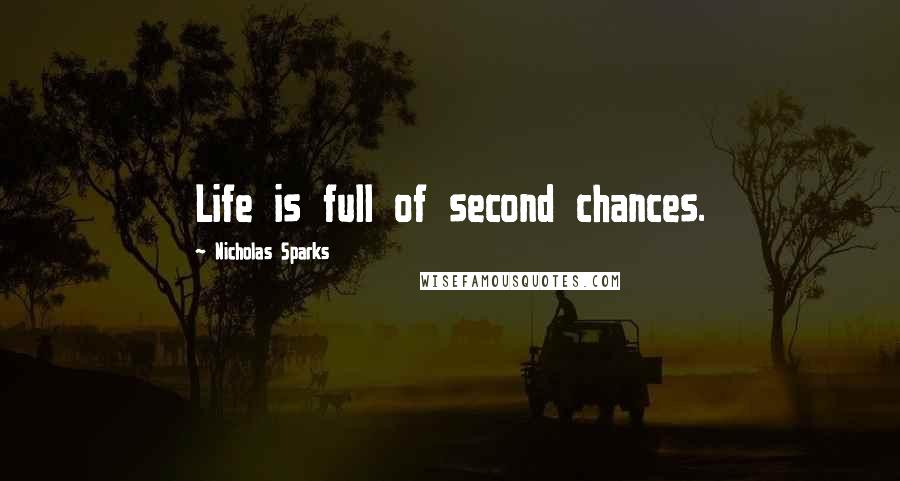 Nicholas Sparks Quotes: Life is full of second chances.