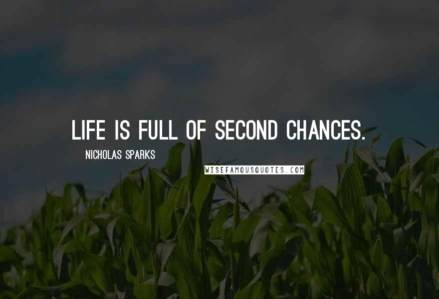 Nicholas Sparks Quotes: Life is full of second chances.