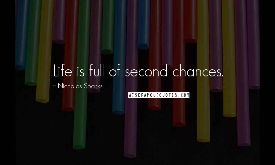 Nicholas Sparks Quotes: Life is full of second chances.