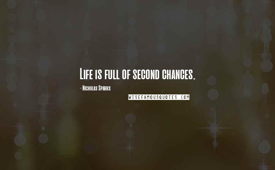 Nicholas Sparks Quotes: Life is full of second chances.