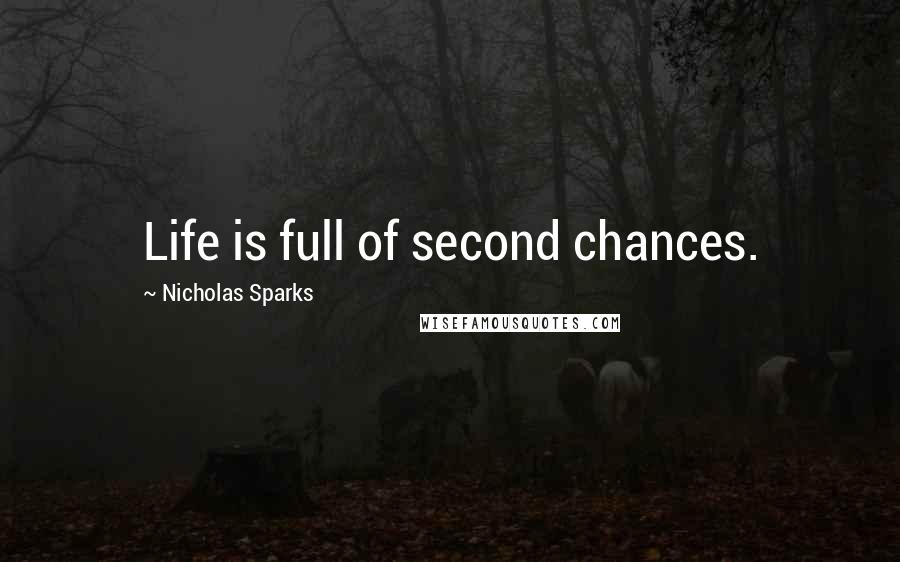 Nicholas Sparks Quotes: Life is full of second chances.