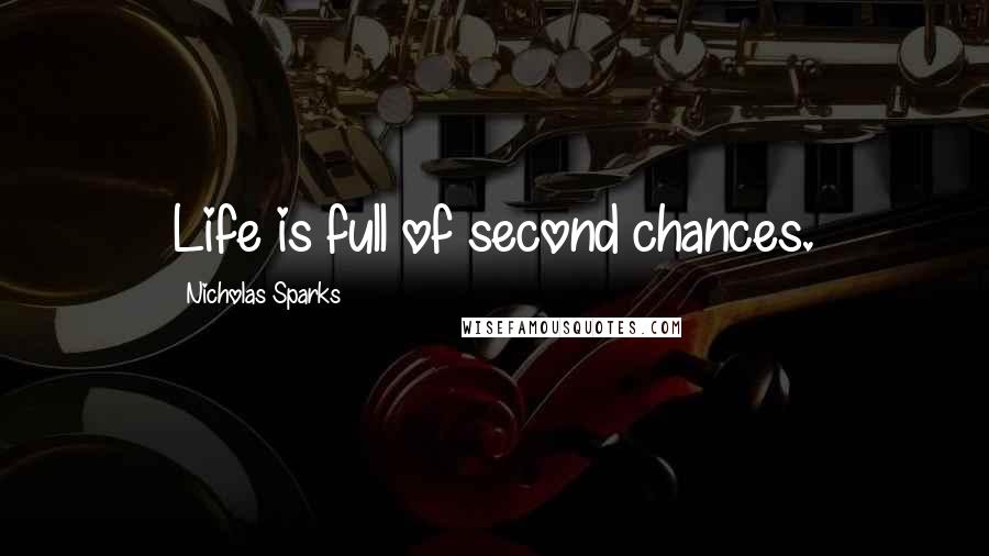 Nicholas Sparks Quotes: Life is full of second chances.