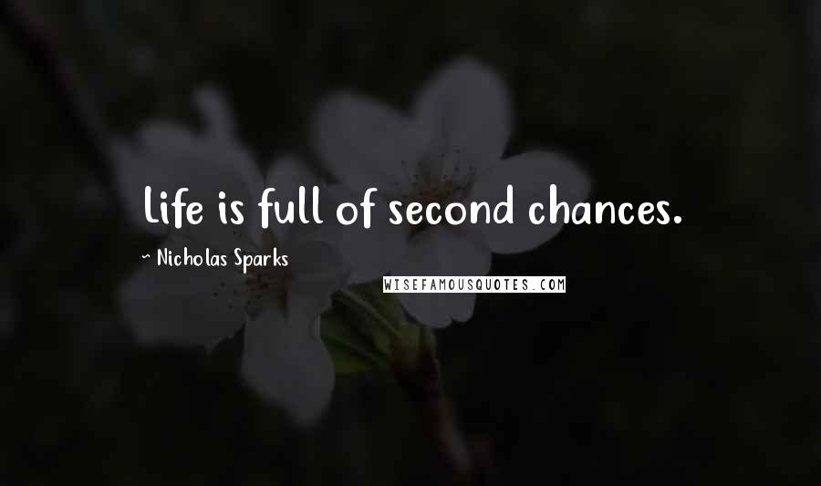 Nicholas Sparks Quotes: Life is full of second chances.