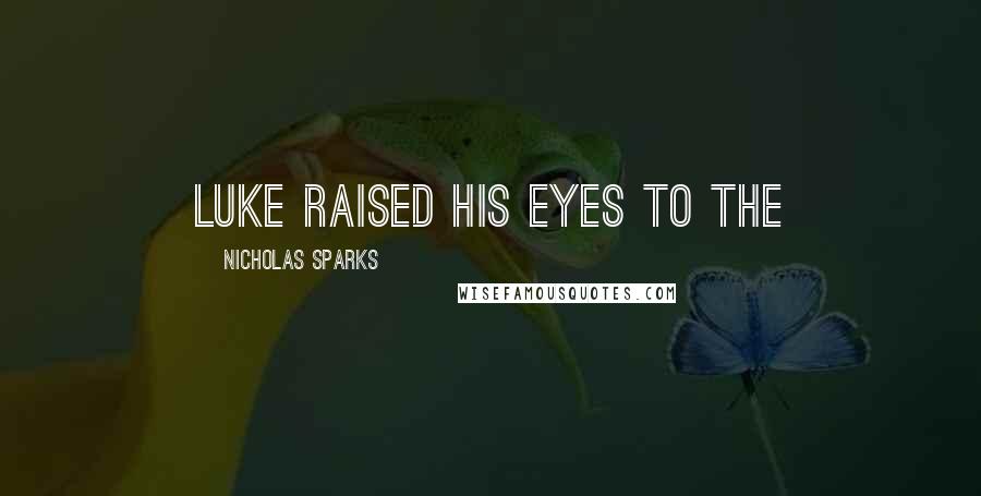 Nicholas Sparks Quotes: Luke raised his eyes to the