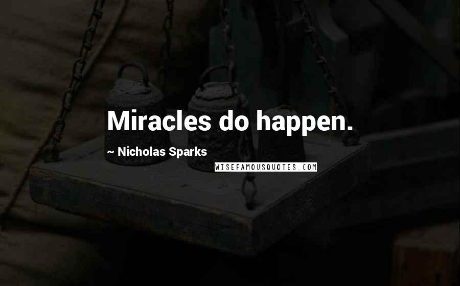 Nicholas Sparks Quotes: Miracles do happen.