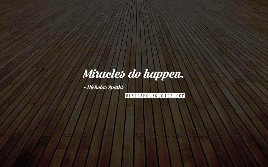 Nicholas Sparks Quotes: Miracles do happen.
