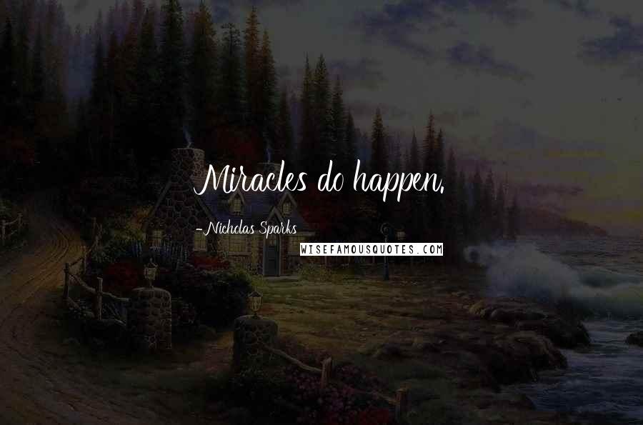 Nicholas Sparks Quotes: Miracles do happen.