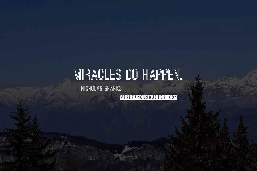 Nicholas Sparks Quotes: Miracles do happen.