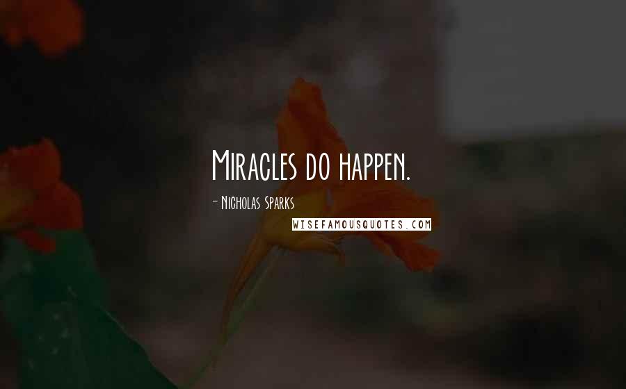 Nicholas Sparks Quotes: Miracles do happen.