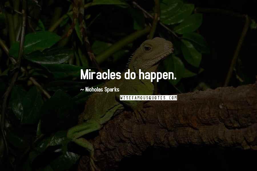 Nicholas Sparks Quotes: Miracles do happen.