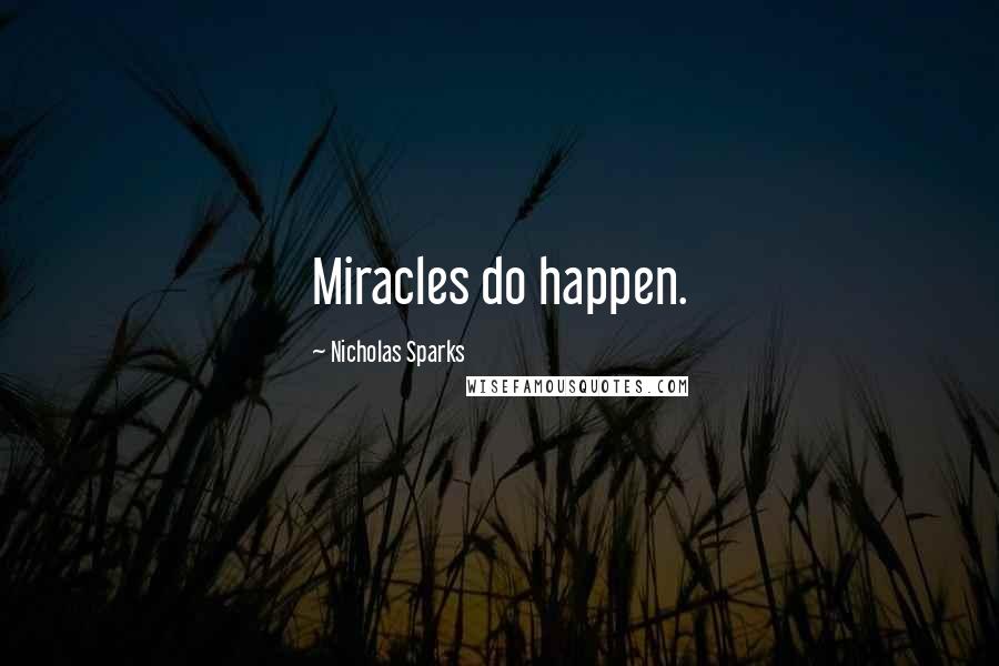 Nicholas Sparks Quotes: Miracles do happen.