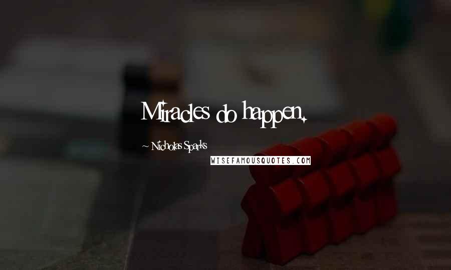 Nicholas Sparks Quotes: Miracles do happen.