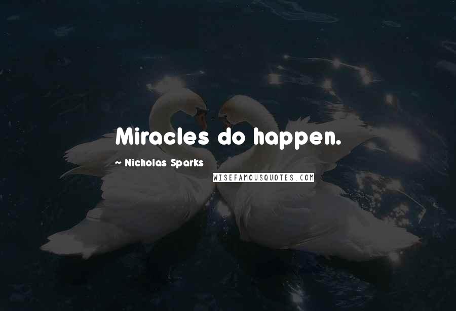 Nicholas Sparks Quotes: Miracles do happen.
