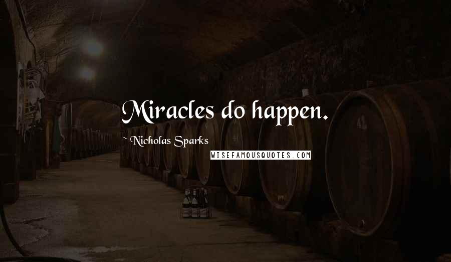 Nicholas Sparks Quotes: Miracles do happen.