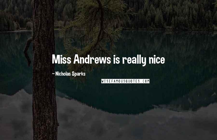 Nicholas Sparks Quotes: Miss Andrews is really nice