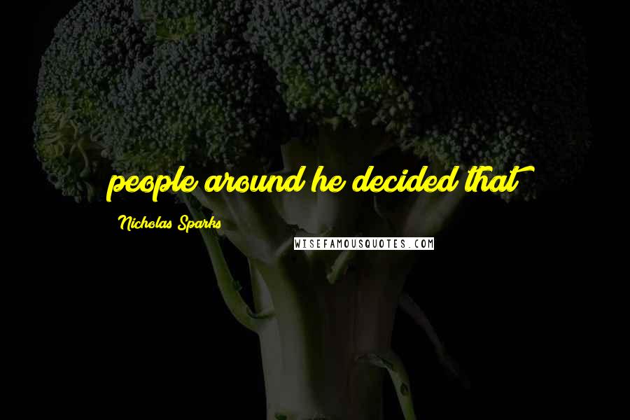 Nicholas Sparks Quotes: people around he decided that