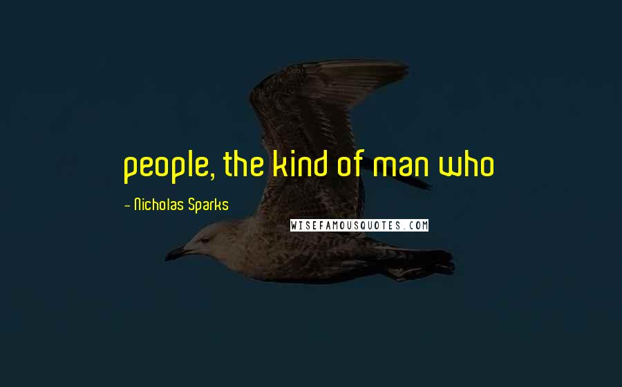 Nicholas Sparks Quotes: people, the kind of man who