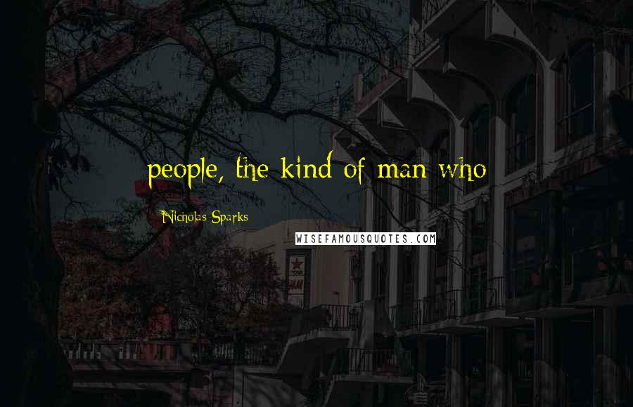 Nicholas Sparks Quotes: people, the kind of man who