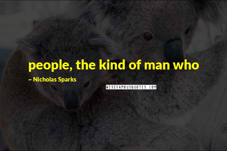 Nicholas Sparks Quotes: people, the kind of man who