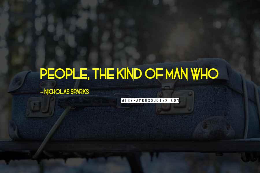 Nicholas Sparks Quotes: people, the kind of man who