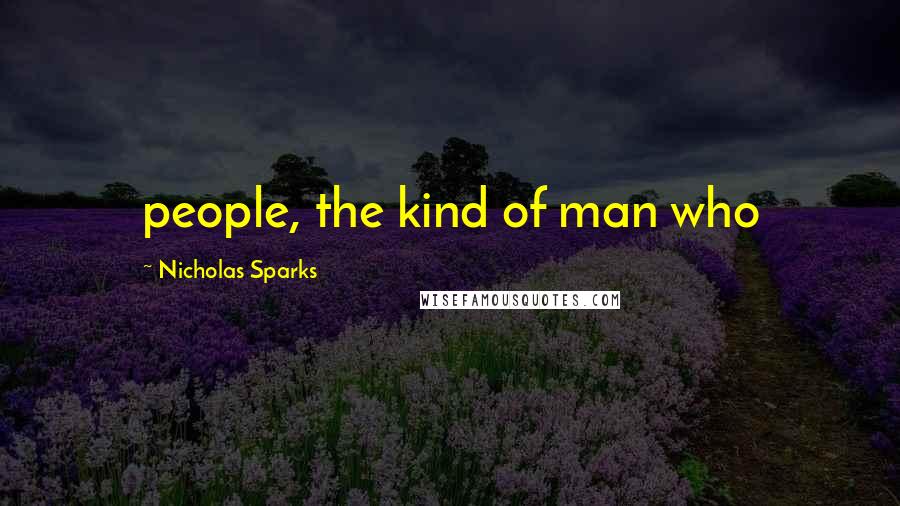 Nicholas Sparks Quotes: people, the kind of man who